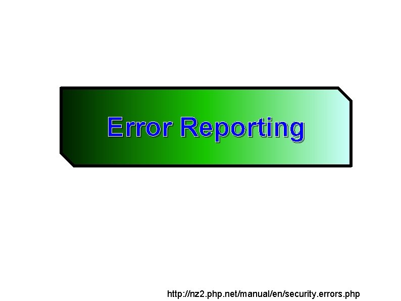 Error Reporting http: //nz 2. php. net/manual/en/security. errors. php 