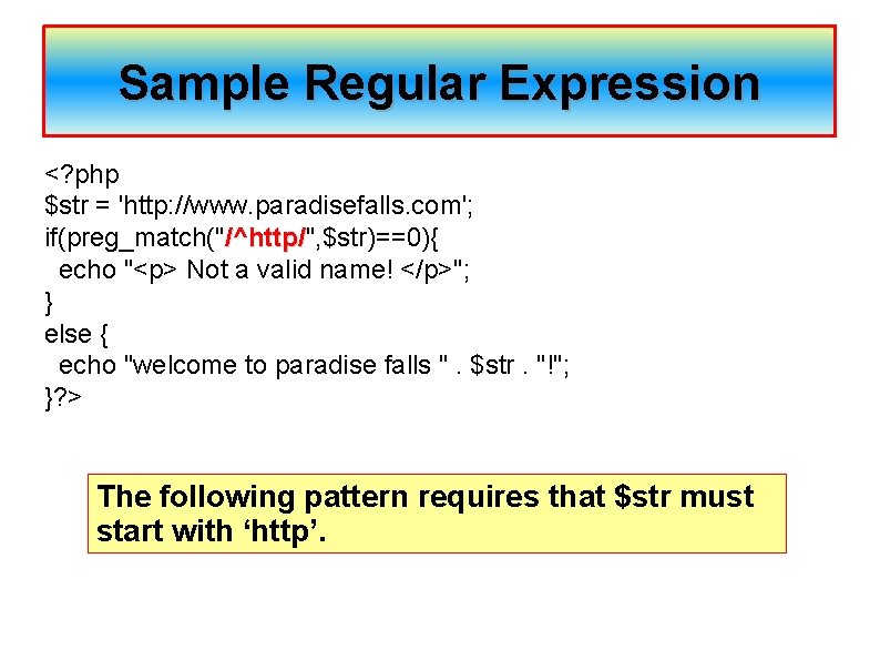 Sample Regular Expression <? php $str = 'http: //www. paradisefalls. com'; if(preg_match("/^http/", $str)==0){ /^http/