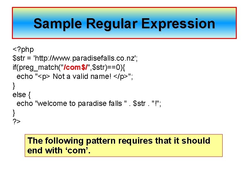 Sample Regular Expression <? php $str = 'http: //www. paradisefalls. co. nz'; if(preg_match("/com$/", $str)==0){