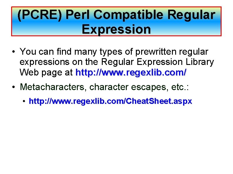 (PCRE) Perl Compatible Regular Expression • You can find many types of prewritten regular