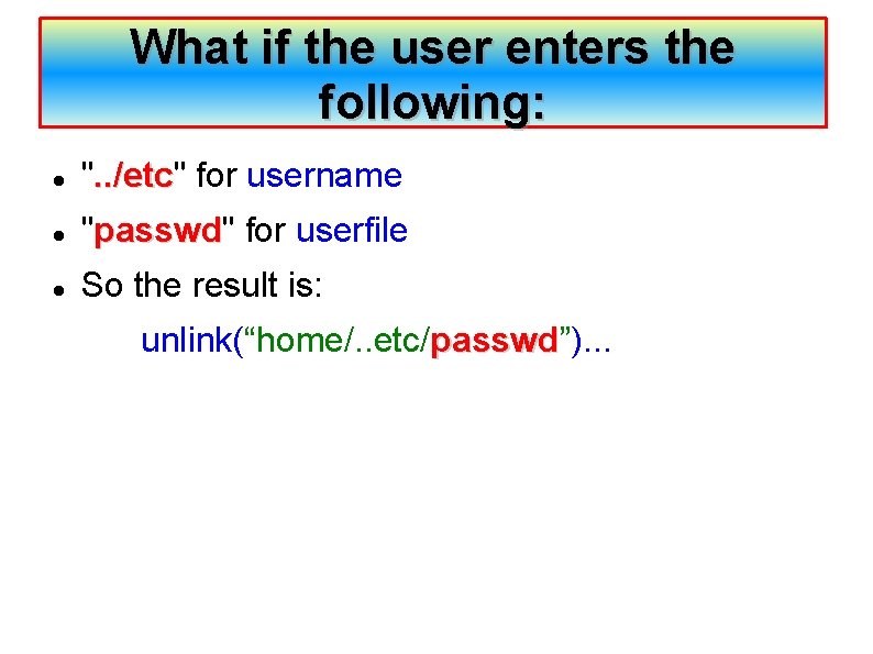 What if the user enters the following: ". . /etc for username "passwd" passwd