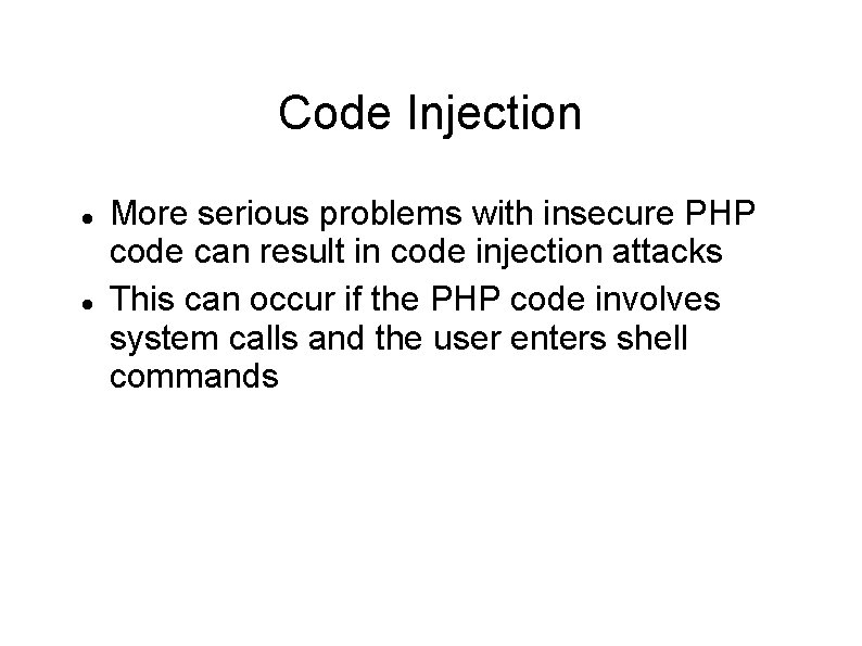 Code Injection More serious problems with insecure PHP code can result in code injection