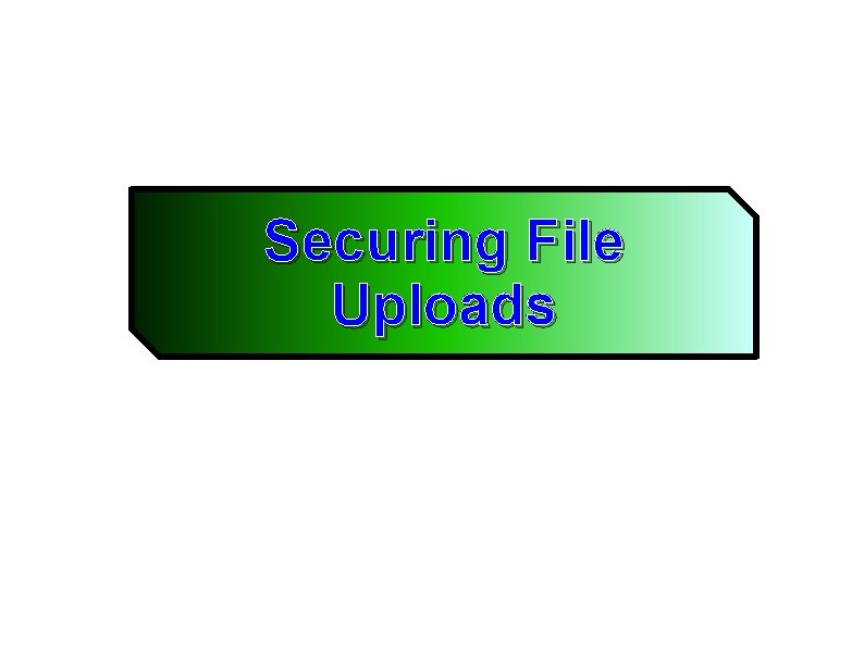 Securing File Uploads 