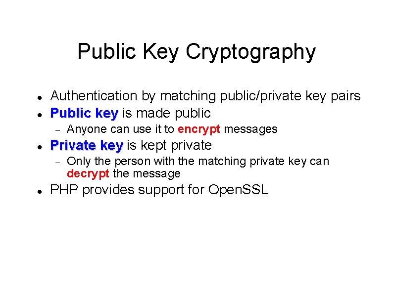 Public Key Cryptography Authentication by matching public/private key pairs Public key is made public