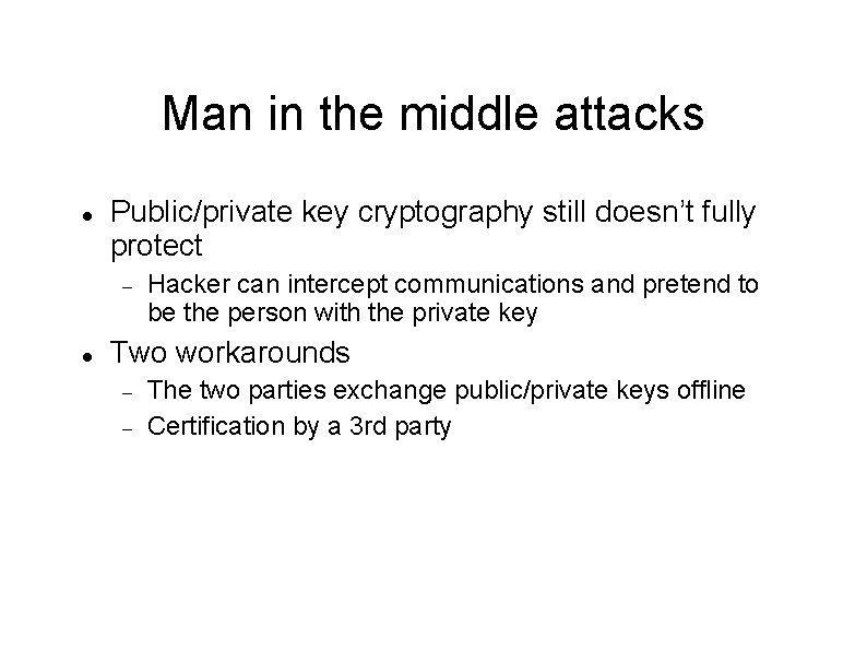 Man in the middle attacks Public/private key cryptography still doesn’t fully protect Hacker can
