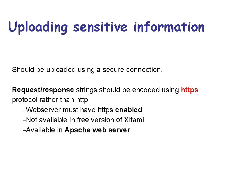 Uploading sensitive information Should be uploaded using a secure connection. Request/response strings should be