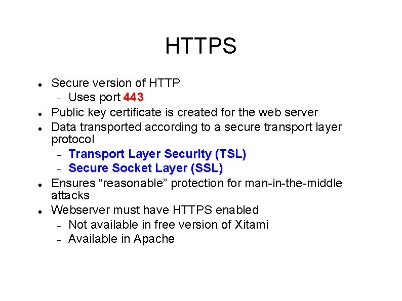 HTTPS Secure version of HTTP Uses port 443 Public key certificate is created for