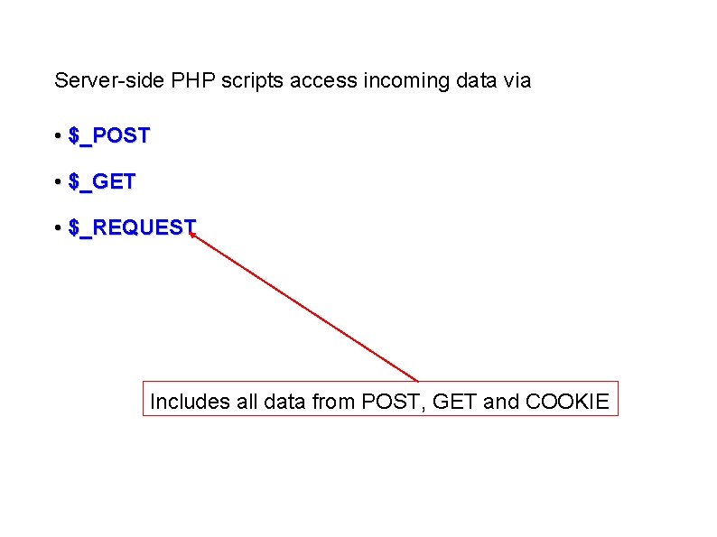 Server-side PHP scripts access incoming data via • $_POST • $_GET • $_REQUEST Includes