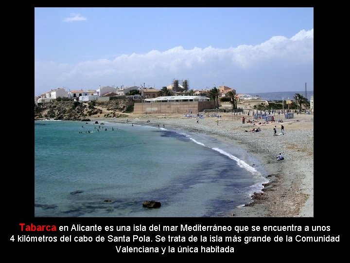 Tabarca en Alicante es una isla del mar Mediterráneo que se encuentra a unos