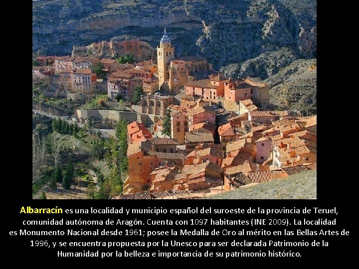 Albarracín es una localidad y municipio español del suroeste de la provincia de Teruel,