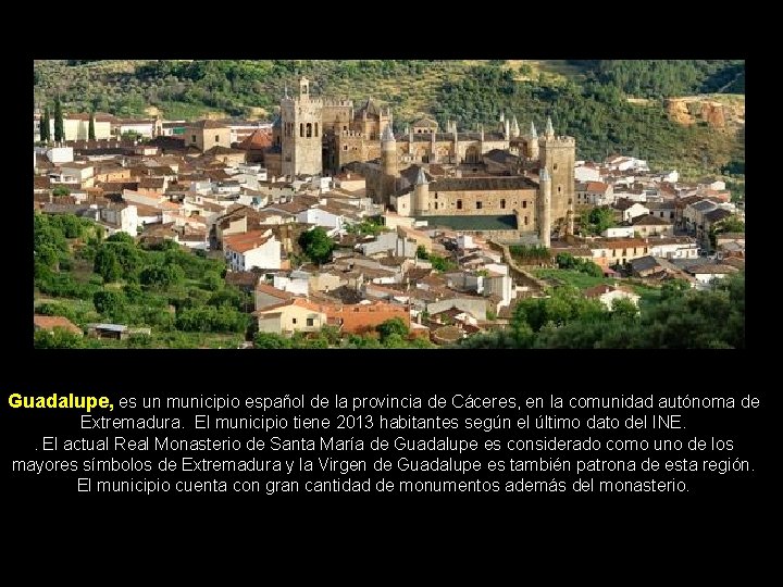 Guadalupe, es un municipio español de la provincia de Cáceres, en la comunidad autónoma