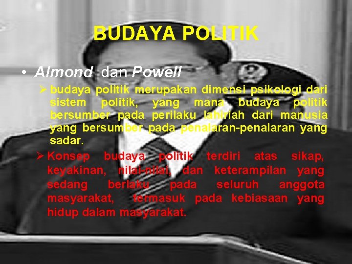 BUDAYA POLITIK • Almond dan Powell Ø budaya politik merupakan dimensi psikologi dari sistem