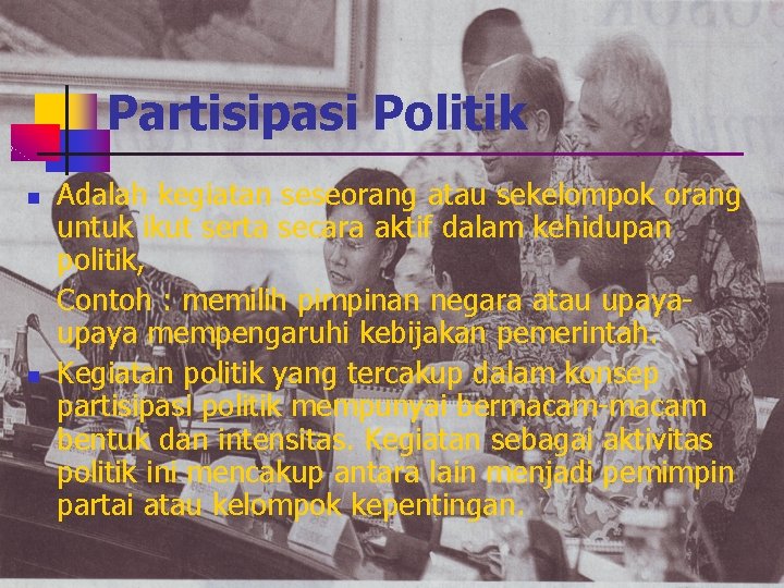 Partisipasi Politik n n Adalah kegiatan seseorang atau sekelompok orang untuk ikut serta secara