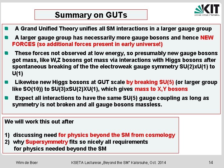 Summary on GUTs A Grand Unified Theory unifies all SM interactions in a larger