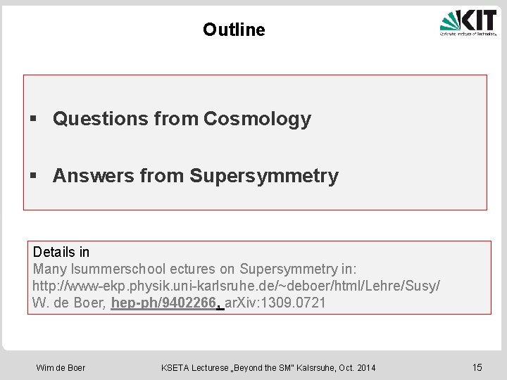 Outline § Questions from Cosmology § Answers from Supersymmetry Details in Many lsummerschool ectures