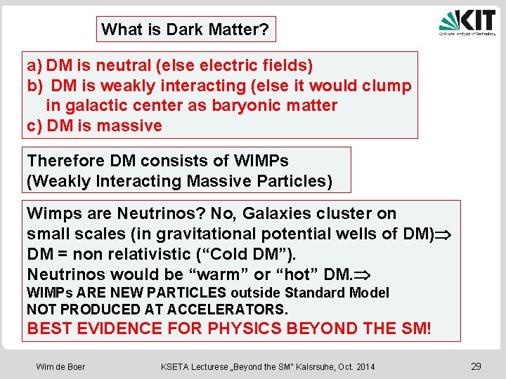 What is Dark Matter? a) DM is neutral (else electric fields) b) DM is