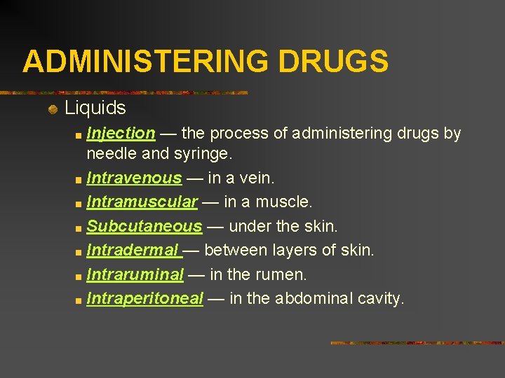 ADMINISTERING DRUGS Liquids Injection — the process of administering drugs by needle and syringe.