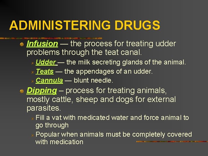 ADMINISTERING DRUGS Infusion — the process for treating udder problems through the teat canal.