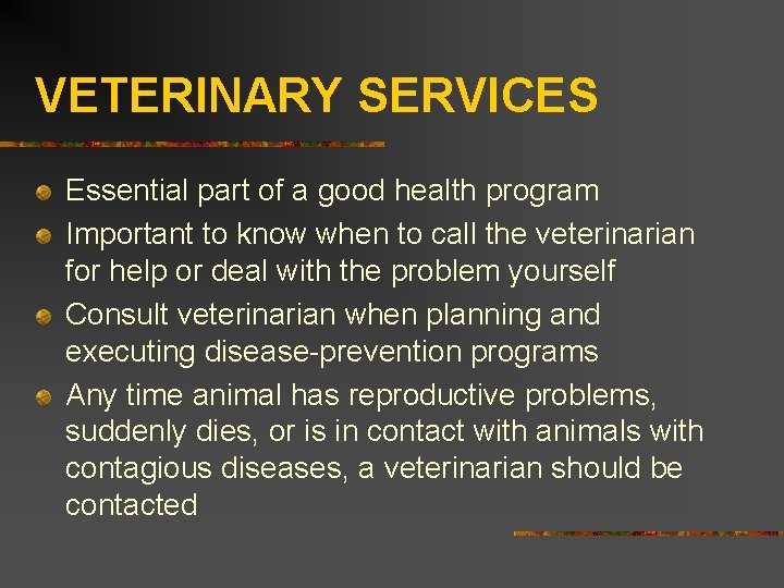 VETERINARY SERVICES Essential part of a good health program Important to know when to