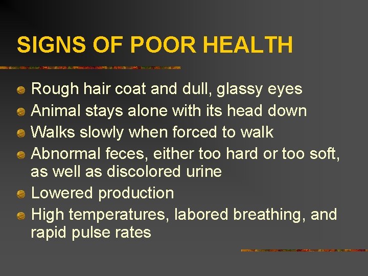 SIGNS OF POOR HEALTH Rough hair coat and dull, glassy eyes Animal stays alone