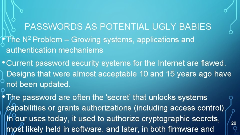 PASSWORDS AS POTENTIAL UGLY BABIES • The N 2 Problem – Growing systems, applications
