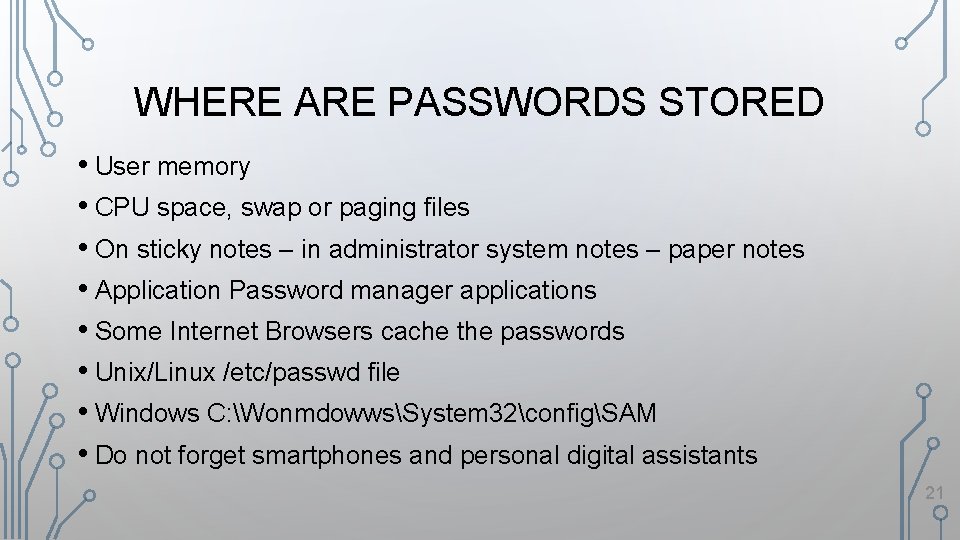 WHERE ARE PASSWORDS STORED • User memory • CPU space, swap or paging files