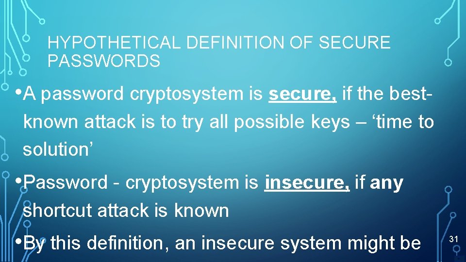 HYPOTHETICAL DEFINITION OF SECURE PASSWORDS • A password cryptosystem is secure, if the bestknown
