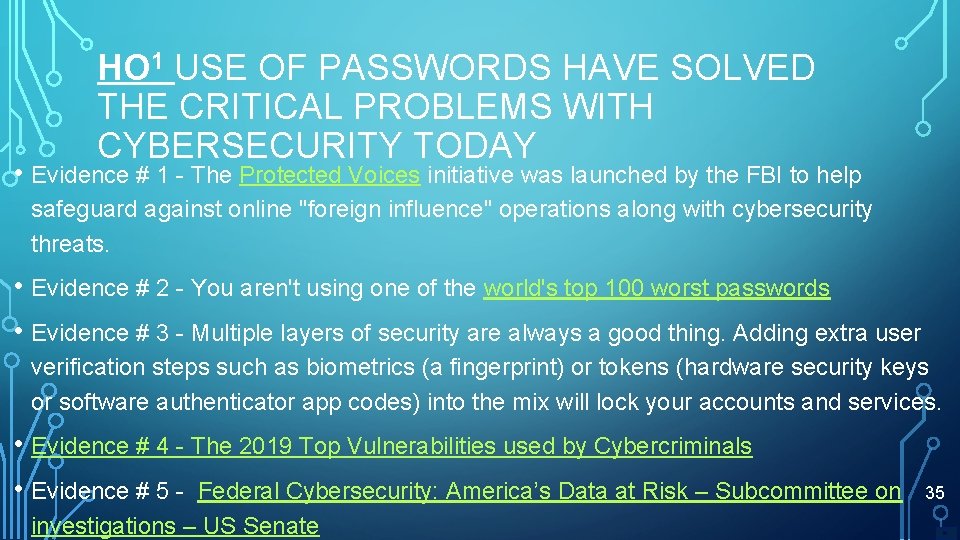 HO 1 USE OF PASSWORDS HAVE SOLVED THE CRITICAL PROBLEMS WITH CYBERSECURITY TODAY •