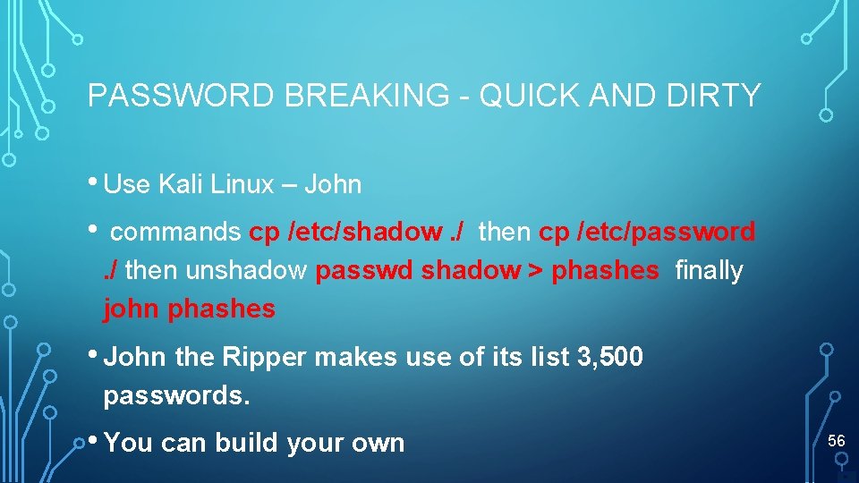 PASSWORD BREAKING - QUICK AND DIRTY • Use Kali Linux – John • commands