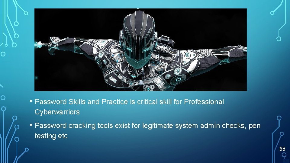  • Password Skills and Practice is critical skill for Professional Cyberwarriors • Password