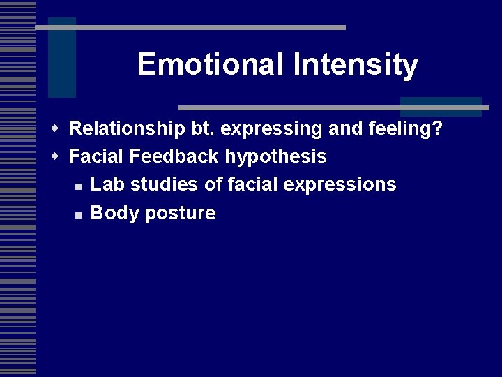 Emotional Intensity w Relationship bt. expressing and feeling? w Facial Feedback hypothesis n Lab