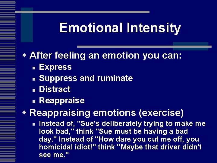 Emotional Intensity w After feeling an emotion you can: n n Express Suppress and