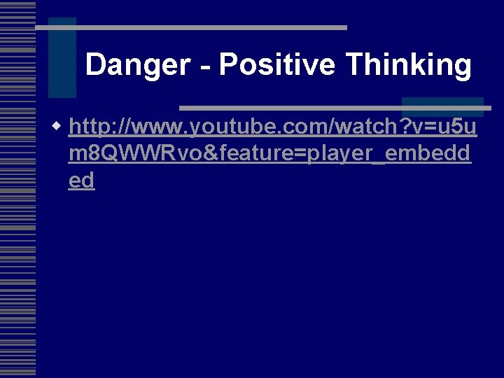 Danger - Positive Thinking w http: //www. youtube. com/watch? v=u 5 u m 8