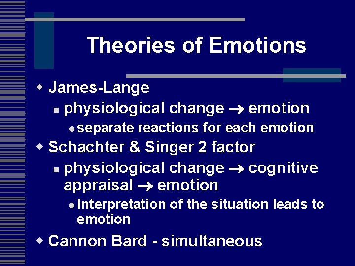 Theories of Emotions w James-Lange n physiological change emotion l separate reactions for each