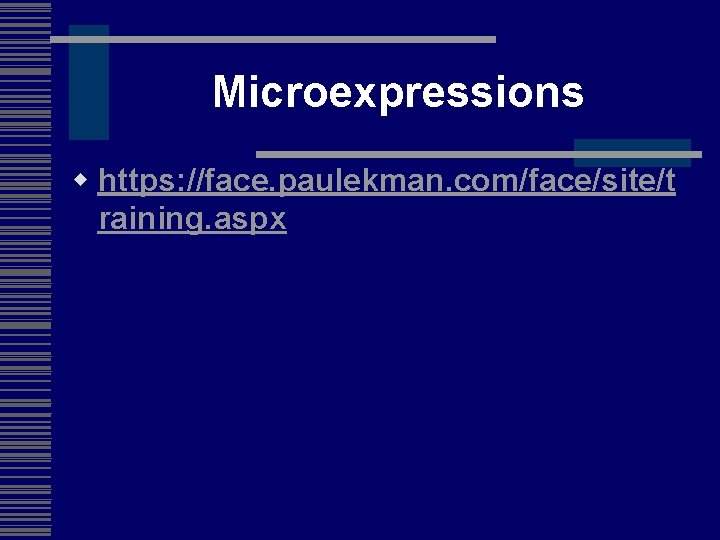 Microexpressions w https: //face. paulekman. com/face/site/t raining. aspx 