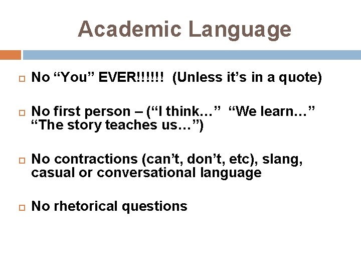 Academic Language No “You” EVER!!!!!! (Unless it’s in a quote) No first person – Academic Language No “You” EVER!!!!!! (Unless it’s in a quote) No first person –