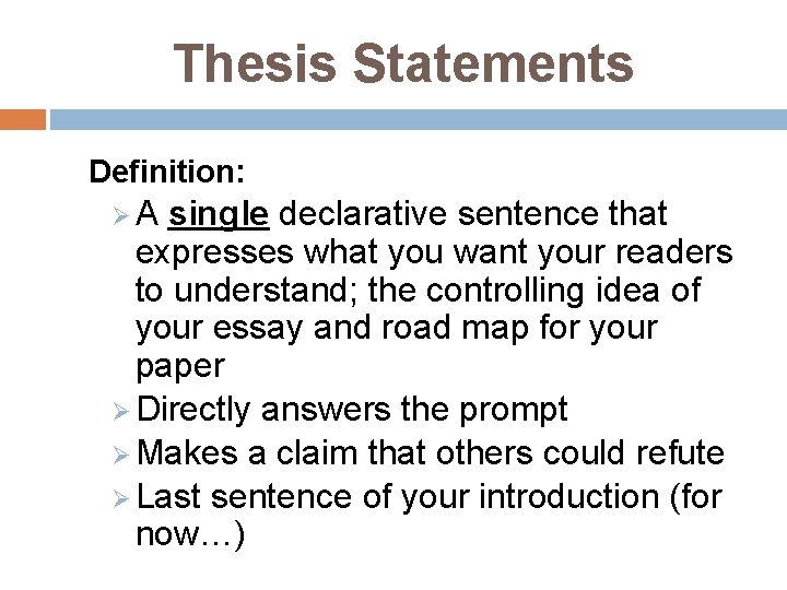 Thesis Statements Definition: ØA single declarative sentence that expresses what you want your readers
