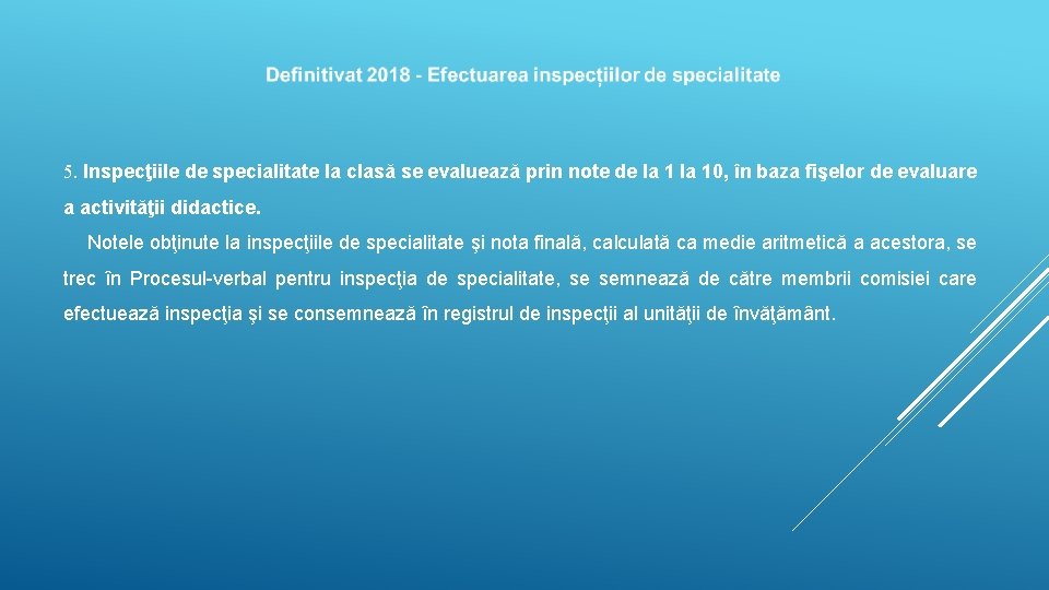 5. Inspecţiile de specialitate la clasă se evaluează prin note de la 10, în