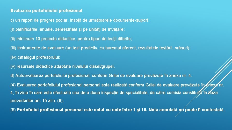 Evaluarea portofoliului profesional c) un raport de progres şcolar, însoţit de următoarele documente-suport: (i)