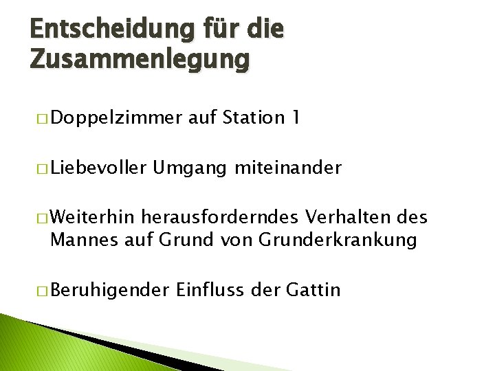 Entscheidung für die Zusammenlegung � Doppelzimmer � Liebevoller auf Station 1 Umgang miteinander �