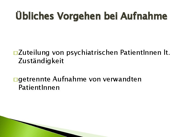 Übliches Vorgehen bei Aufnahme � Zuteilung von psychiatrischen Patient. Innen lt. Zuständigkeit � getrennte