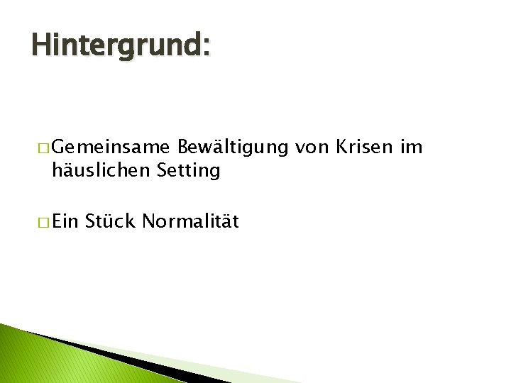 Hintergrund: � Gemeinsame Bewältigung von Krisen im häuslichen Setting � Ein Stück Normalität 