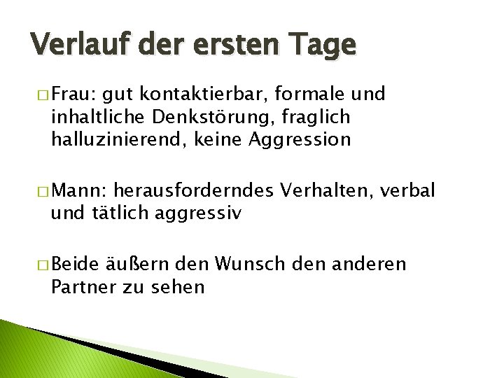 Verlauf der ersten Tage � Frau: gut kontaktierbar, formale und inhaltliche Denkstörung, fraglich halluzinierend,