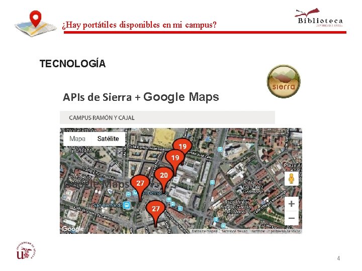 ¿Hay portátiles disponibles en mi campus? TECNOLOGÍA APIs de Sierra + Google Maps 4