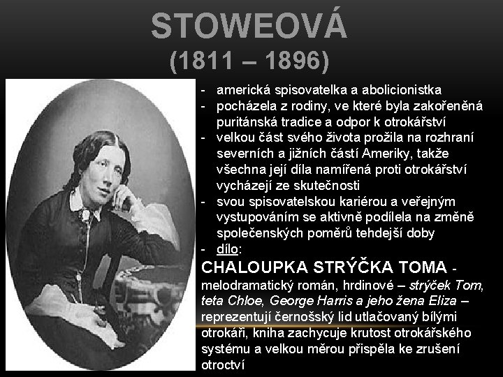 STOWEOVÁ (1811 – 1896) - americká spisovatelka a abolicionistka - pocházela z rodiny, ve