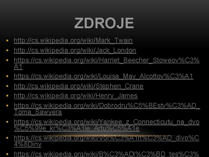 ZDROJE • http: //cs. wikipedia. org/wiki/Mark_Twain • http: //cs. wikipedia. org/wiki/Jack_London • https: //cs.