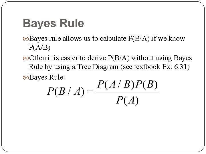 Bayes Rule Bayes rule allows us to calculate P(B/A) if we know P(A/B) Often