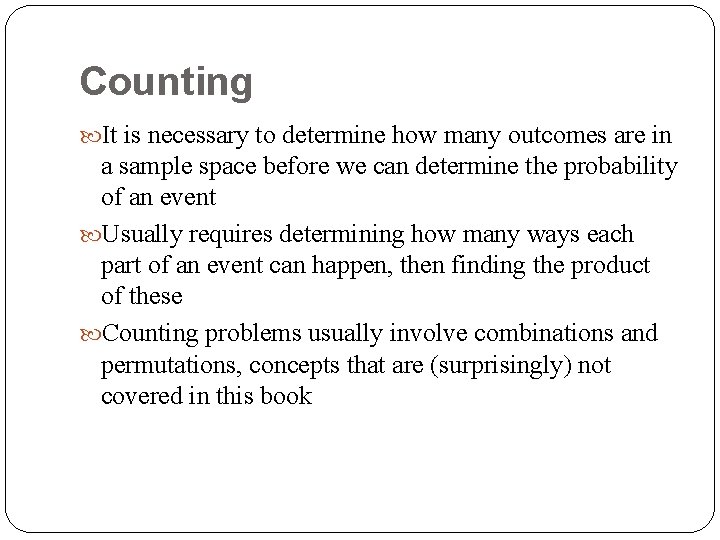 Counting It is necessary to determine how many outcomes are in a sample space
