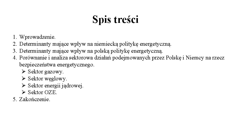 Spis treści 1. 2. 3. 4. Wprowadzenie. Determinanty mające wpływ na niemiecką politykę energetyczną.