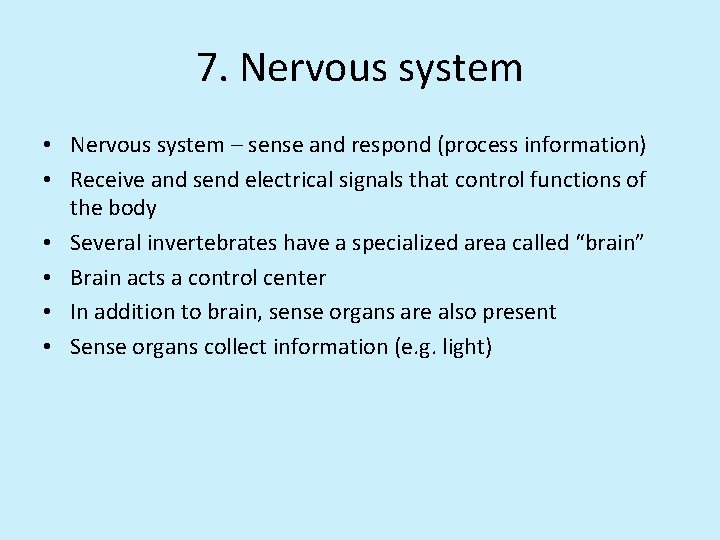 7. Nervous system • Nervous system – sense and respond (process information) • Receive